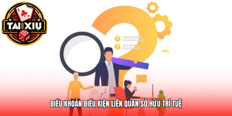 Điều khoản điều kiện liên quan sở hữu trí tuệ