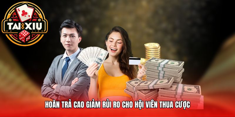 Hoàn trả cao giảm rủi ro cho hội viên thua cược