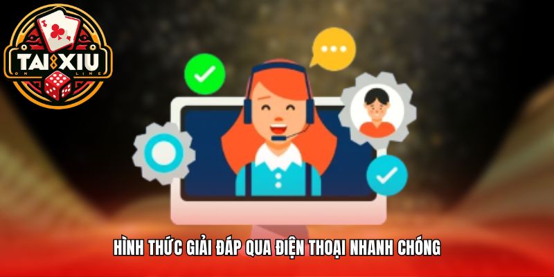 Hình thức giải đáp qua điện thoại nhanh chóng