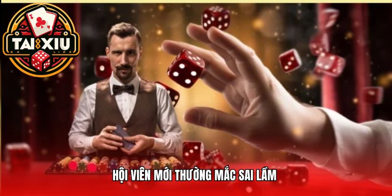 Hội viên mới thường mắc sai lầm